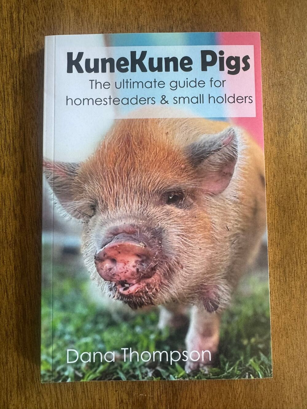 KuneKune Pigs Ultimate Guide for Homesteaders & Small Holders Dana Thompson